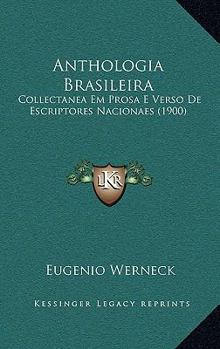 Paperback Anthologia Brasileira: Collectanea Em Prosa E Verso De Escriptores Nacionaes (1900) [Portuguese] Book