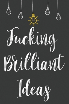 Fucking Brilliant Ideas: Blank Lined Journal Notebook / Journal Gift, 120 Pages, 6x9, Soft Cover, Matte Finish