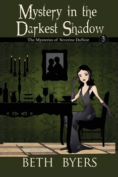 Mystery in the Darkest Shadow: A Severine DuNoir Historical Cozy Adventure - Book #3 of the Mysteries of Severine DuNoir