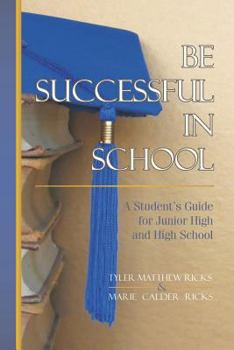 Paperback Be Successful In School: A Student's Guide for Junior High and High School Book