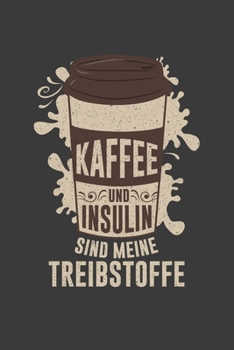 Kaffee und Insulin sind meine Treibstoffe: Jahres-Kalender für das Jahr 2020 Terminplaner für Kaffee Fans Organizer (German Edition)