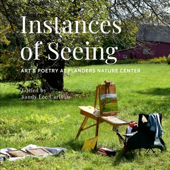 Paperback Instances of Seeing: Art and Poetry at Flanders Nature Center Book