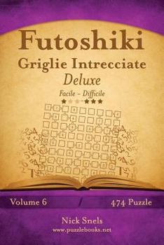 Paperback Futoshiki Griglie Intrecciate Deluxe - Da Facile a Difficile - Volume 6 - 474 Puzzle [Italian] Book