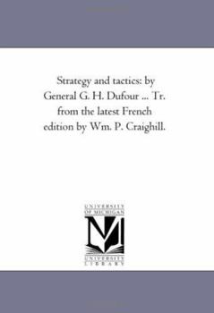 Strategy and tactics: by General G. H. Dufour ... Tr. from the latest French edition by Wm. P. Craighill.