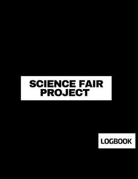 Paperback Science Fair Project Logbook: Back To School Chemistry Laboratory STEM Notebook for Science Students Project Proposals, Research, Application Observ Book