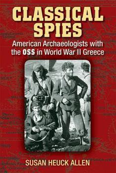 Hardcover Classical Spies: American Archaeologists with the OSS in World War II Greece Book
