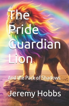 The Pride Guardian Lion: And the Pack of Shadows