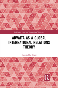 Paperback Advaita as a Global International Relations Theory Book