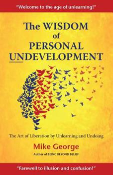 Paperback The Wisdom of Personal Undevelopment: The Art of Liberation by Unlearning and Undoing Book