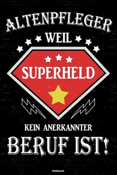 Altenpfleger Weil Superheld Kein Anerkannter Beruf Ist! Notizbuch : Altenpfleger Journal DIN A5 Liniert 120 Seiten Geschenk