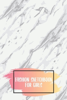 Fashion Sketchbook for Girls: Sketchbook for people ranging from fashion designers, stylists, artists to beginners just starting out. With model, and ... portfolio. Sketching has never been more fun!