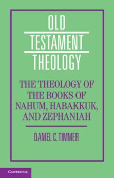Hardcover The Theology of the Books of Nahum, Habakkuk, and Zephaniah Book