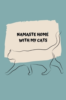 Paperback Namaste Home with My Cats.: Journal notebook Diary for inspiration Blank Lined Travel Journal to Write In Ideas and to do list planner Book