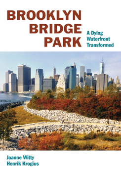 Hardcover Brooklyn Bridge Park: A Dying Waterfront Transformed Book