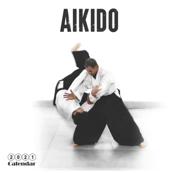 Paperback Aikido 2021 Calendar: Official Martial Art Wall Calendar 2021, 18 Months Book