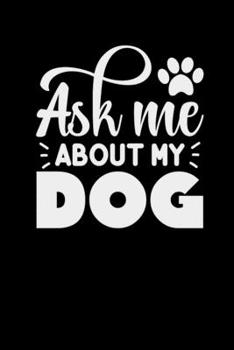 Ask Me About My Dog: College Ruled Lined Notebook (Journal, Diary), 6 x 9 Soft Cover, Matte Finish, Journal for Women (Journals to Write In)