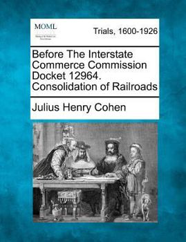 Paperback Before the Interstate Commerce Commission Docket 12964. Consolidation of Railroads Book