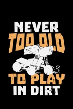 Paperback Never Too Old To Play In Dirt: mud racing gift dirty atv - 110 Pages Notebook/Journal Book