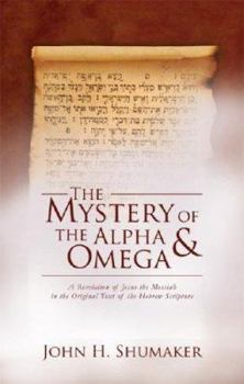 Paperback The Mystery of the Alpha & Omega: A Revelation of Jesus the Messiah in the Original Text of the Hebrew Scripture Book
