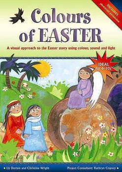 Paperback Colours of Easter: A Visual Approach to the Easter Story Using Colour, Sound and Light Book