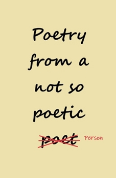 Paperback Poetry from a not so Poetic Person Book