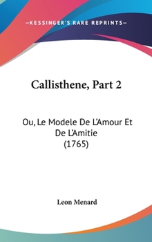 Hardcover Callisthene, Part 2: Ou, Le Modele de L'Amour Et de L'Amitie (1765) Book