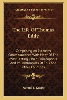 Paperback The Life Of Thomas Eddy: Comprising An Extensive Correspondence With Many Of The Most Distinguished Philosophers And Philanthropists Of This An Book