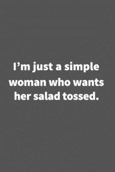 Paperback I'm just a simple woman who wants her salad tossed.: Funny Blank Lined College Ruled Notebook Journal Size 6" x 9" Book