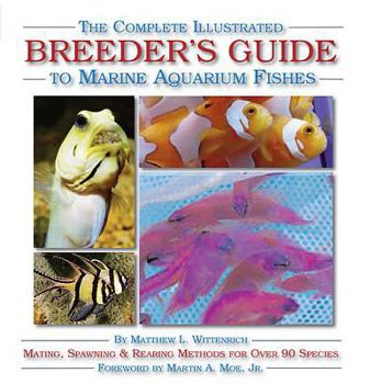 Hardcover The Complete Illustrated Breeder's Guide to Marine Aquarium Fishes Book