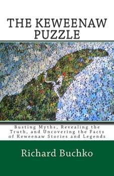 Paperback The Keweenaw Puzzle: Busting Myths, Reavealing the Truth, and Uncovering the Facts of Keweenaw Stories and Legends Book