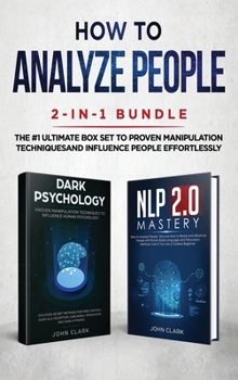 Hardcover How to Analyze People 2-in-1 Bundle: NLP 2.0 Mastery + Dark Psychology - The #1 Ultimate Box Set to Proven Manipulation Techniques and Influence Peopl Book