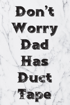 Don't Worry Dad Has Duct Tape: Blank Lined Journal For Handyman, Carpenters, Plumbers And Electricians Notebook Gift