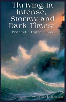 Paperback Thriving in Intense, Stormy and Dark Times: Prophetic Expressions Book