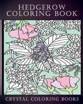 Hedgerow Coloring Book: 30 Hedgerow Coloring Pages For Adults. A Stress Relief Coloring Book Containing Insects And animals In A Plant, Flower Background.