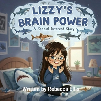 Lizzy's Brain Power: A Special Interest Story (The Spectrum of Wonders: Stories for Every Brilliant Mind)