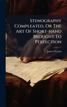 Hardcover Stenography Compleated, Or The Art Of Short-hand Brought To Perfection Book