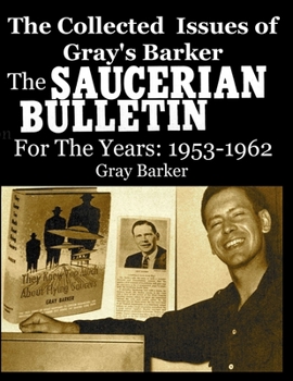 Paperback The Collected Issues of Gray's Barker THE SAUCERIAN BULLETIN for the Years: 1953-62 Book