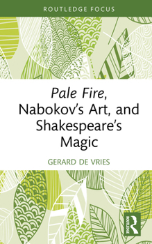 Pale Fire, Nabokov’s Art and Shakespeare’s Magic (Routledge Focus on Literature)
