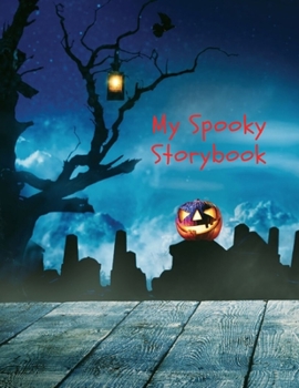 My Spooky Storybook: Spooky Imagination Blank Storybook Journal Children's drawing and handwriting practice book ages 3 +, Pre K through 3rd grade, ... five lines below to write stories 110 pages