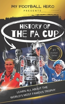 Paperback My Football Hero: The History of The FA Cup: Learn all about the world's most famous trophy Book