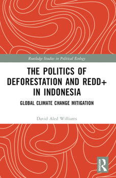 Paperback The Politics of Deforestation and REDD+ in Indonesia: Global Climate Change Mitigation Book