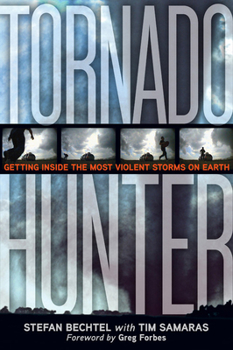 Hardcover Tornado Hunter: Getting Inside the Most Violent Storms on Earth Book