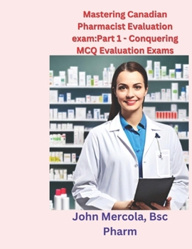 Paperback Mastering Canadian Pharmacist Evaluation exam: Part 1 - Conquering MCQ Evaluation Exams Book