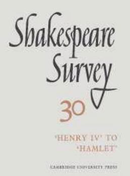 Shakespeare Survey: Volume 30, Henry IV to Hamlet - Book #30 of the Shakespeare Survey