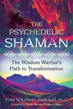 Paperback The Psychedelic Shaman: The Wisdom Warrior's Path to Transformation Book