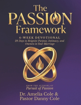 The PASSION Framework 4-Week Devotional: 28 Days to Reignite Purpose, Intimacy, and Oneness in Your Marriage
