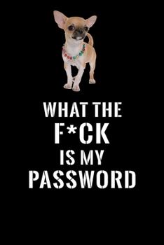 What The F*CK Is My Password, Short Haired Chihuahua: Password Book Log & Internet Password Organizer, Alphabetical Password Book, password book Short ... Haired Chihuahua, Internet Password Logbook