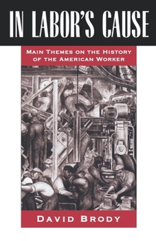 Paperback In Labor's Cause: Main Themes on the History of the American Worker Book