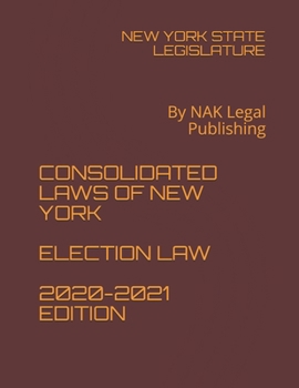 Paperback Consolidated Laws of New York Election Law 2020-2021 Edition: By NAK Legal Publishing Book