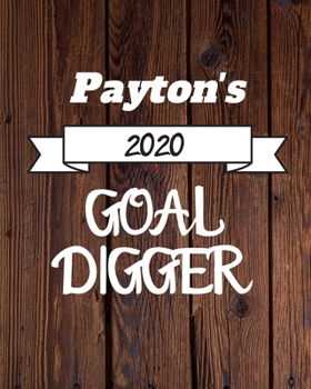 Payton's 2020 Goal Digger: 2020 New Year Planner Goal Journal Gift for Payton  / Notebook / Diary / Unique Greeting Card Alternative